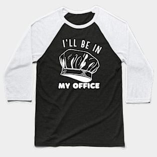 I'll be in my office baking and kitchen lovers Baseball T-Shirt